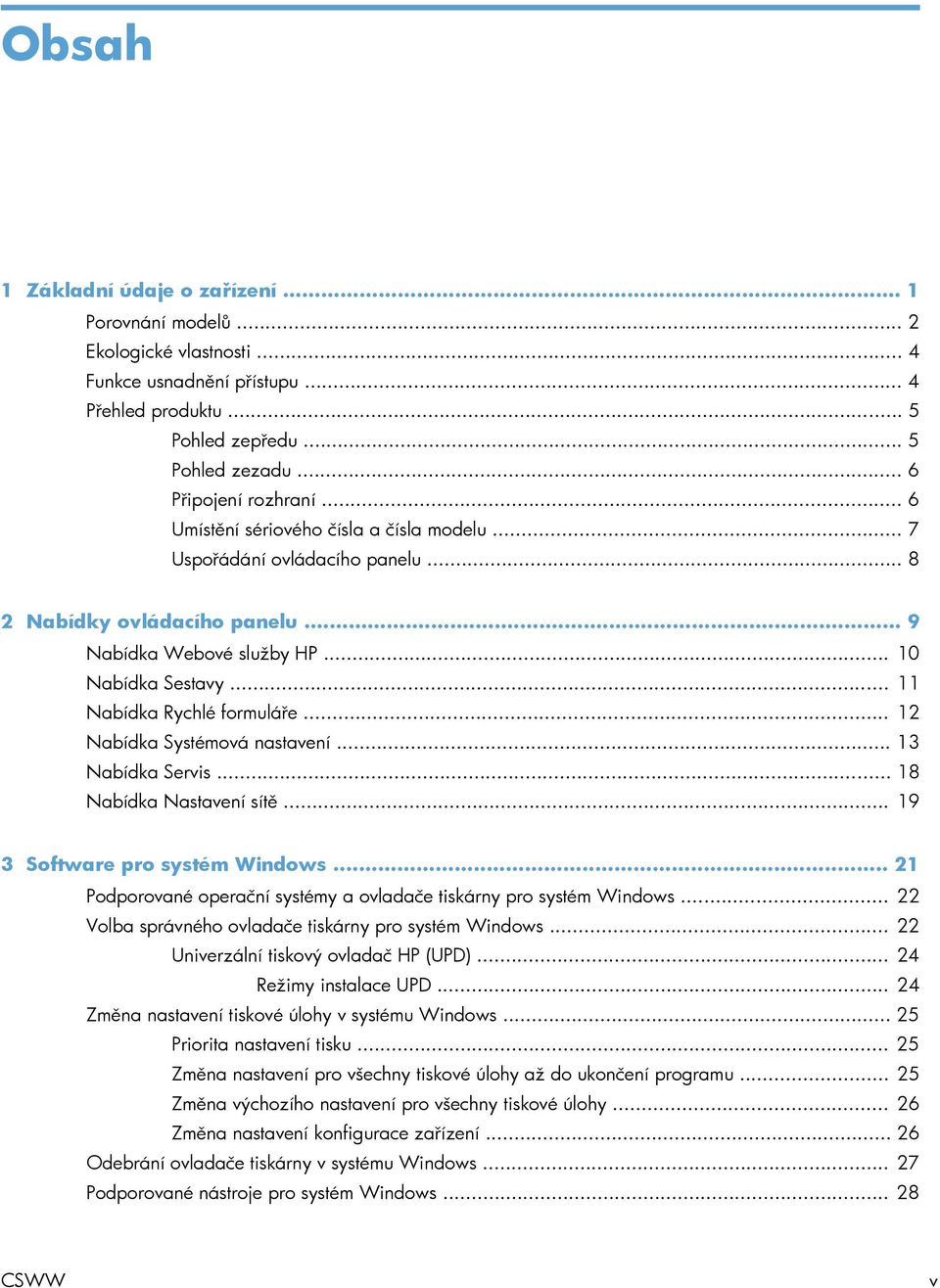 .. 12 Nabídka Systémová nastavení... 13 Nabídka Servis... 18 Nabídka Nastavení sítě... 19 3 Software pro systém Windows... 21 Podporované operační systémy a ovladače tiskárny pro systém Windows.