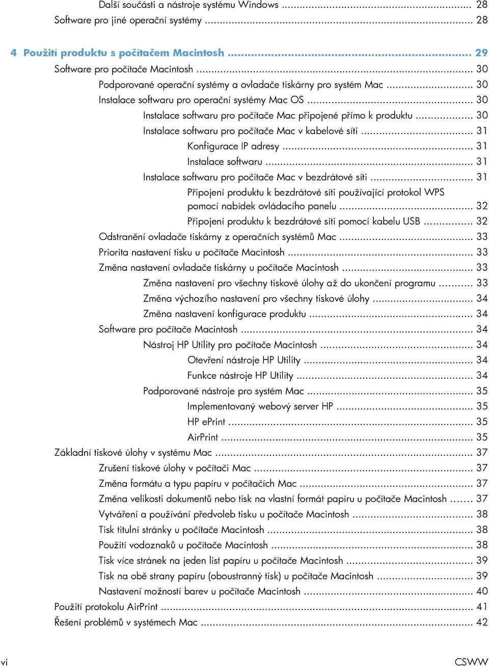 .. 30 Instalace softwaru pro počítače Mac v kabelové síti... 31 Konfigurace IP adresy... 31 Instalace softwaru... 31 Instalace softwaru pro počítače Mac v bezdrátové síti.