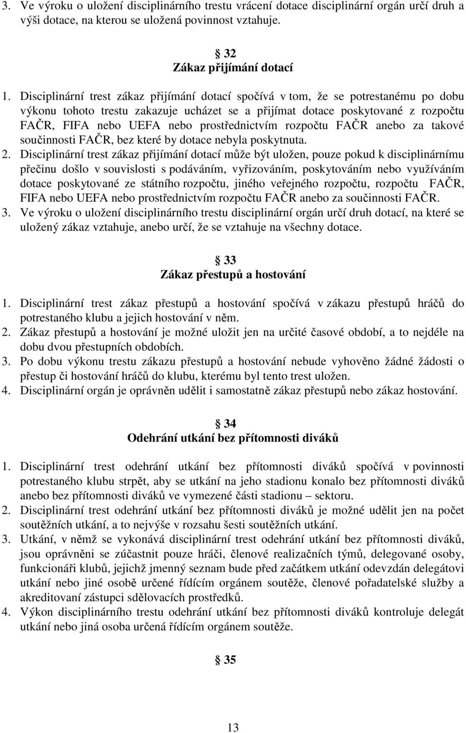 prostřednictvím rozpočtu FAČR anebo za takové součinnosti FAČR, bez které by dotace nebyla poskytnuta. 2.