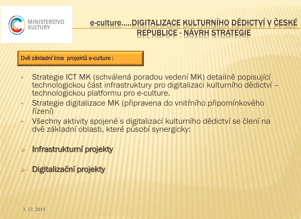 (schválená pradu vedení MK) detailně ppisující technlgicku část infrastruktury pr digitalizaci kulturníh dědictví technlgicku
