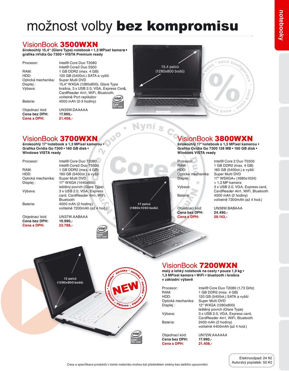 0, VGA, Express Card, CardReader 4in1, WiFi, Bluetooth, volitelně Port replikátor 4000 mah (2-3 hodiny) 15,4 palců (1280x800 bodů) Objednací kód: UN35W.DAAAAA Cena bez DPH: 17.990,- Cena s DPH: 21.