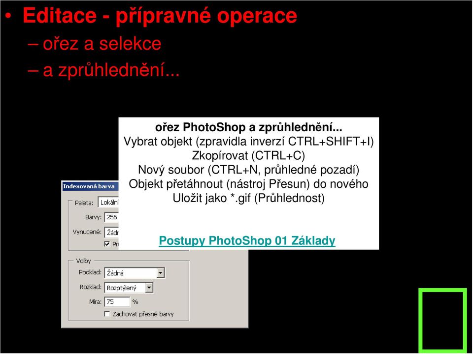 .. Vybrat objekt (zpravidla inverzí CTRL+SHIFT+I) Zkopírovat (CTRL+C) Nový