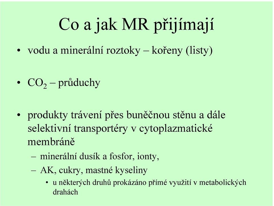 transportéry v cytoplazmatické membráně minerální dusík a fosfor, ionty,