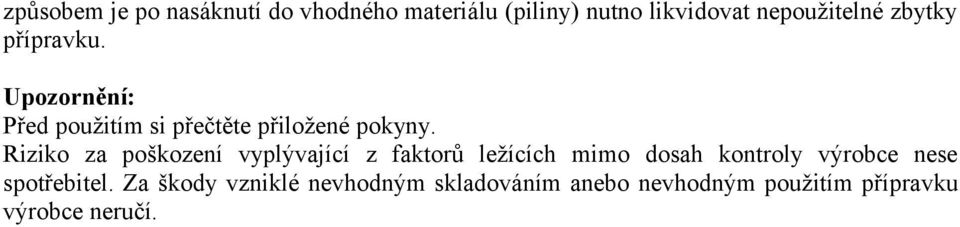 Riziko za poškození vyplývající z faktorů ležících mimo dosah kontroly výrobce nese