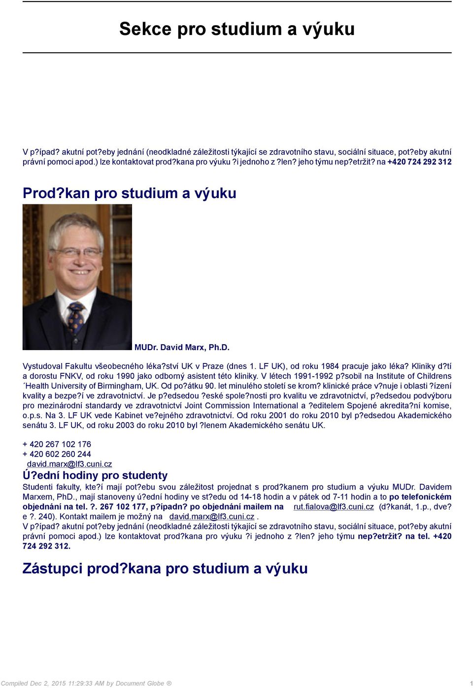 LF UK), od roku 1984 pracuje jako léka? Kliniky d?tí a dorostu FNKV, od roku 1990 jako odborný asistent této kliniky. V létech 1991-1992 p?