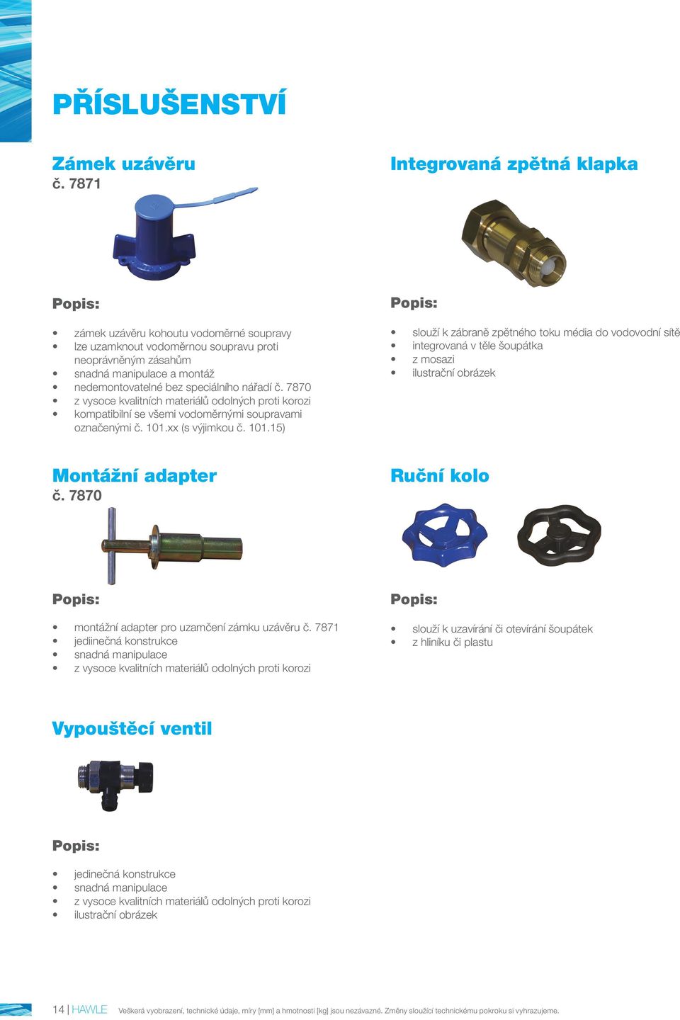 č. 7870 z vysoce kvalitních materiálů odolných proti korozi kompatibilní se všemi vodoměrnými soupravami označenými č. 101.