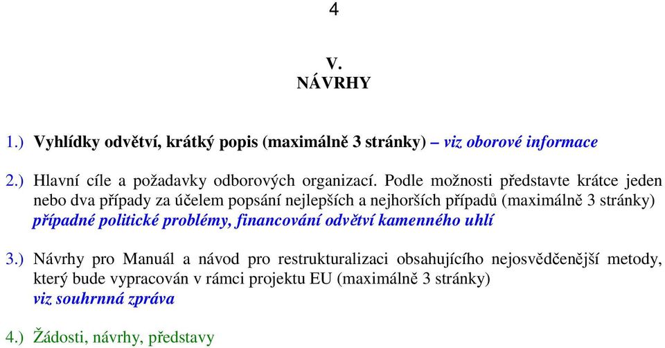 Podle možnosti představte krátce jeden nebo dva případy za účelem popsání nejlepších a nejhorších případů (maximálně 3 stránky)