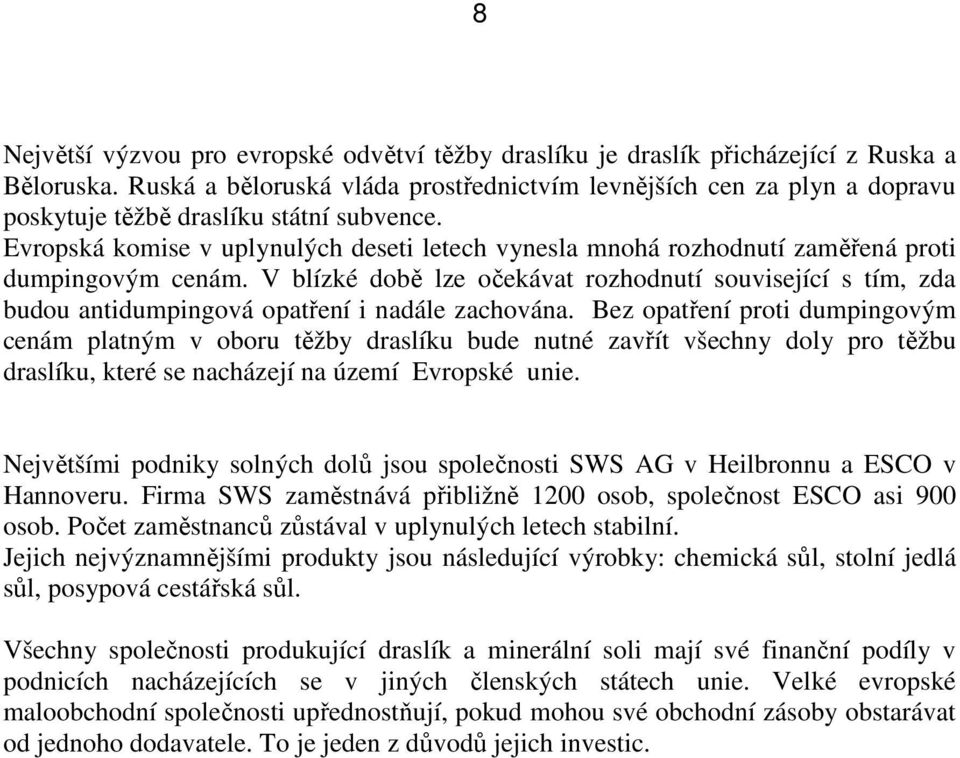 Evropská komise v uplynulých deseti letech vynesla mnohá rozhodnutí zaměřená proti dumpingovým cenám.