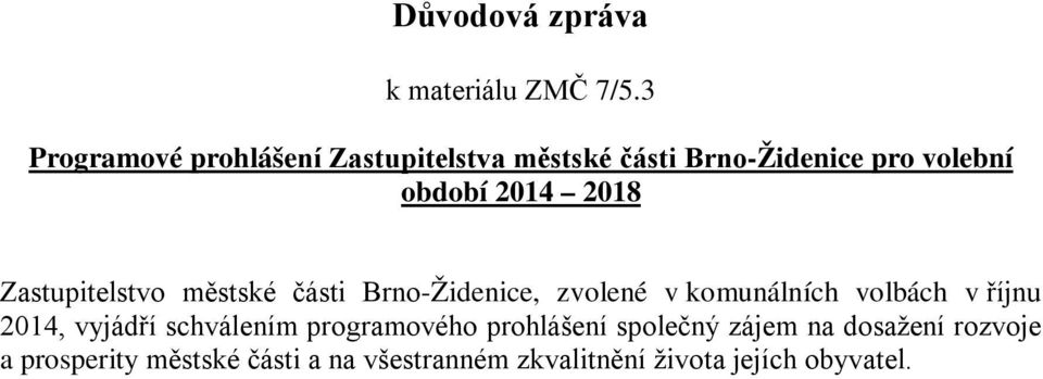 2018 Zastupitelstvo městské části Brno-Židenice, zvolené v komunálních volbách v říjnu 2014,