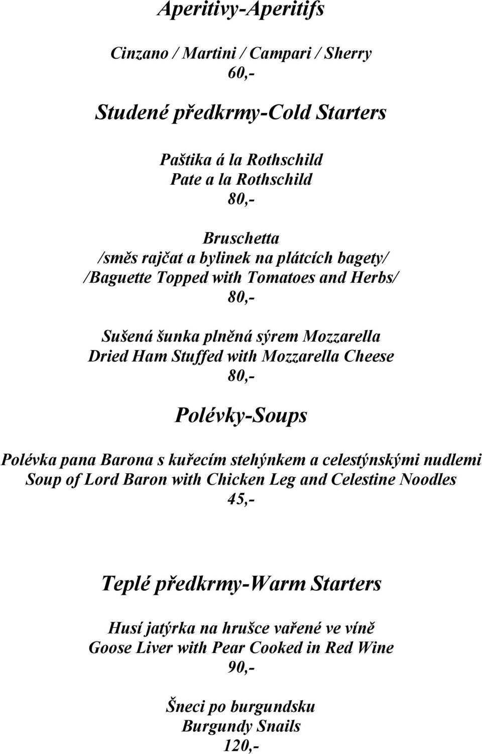 Mozzarella Cheese 80,- Polévky-Soups Polévka pana Barona s kuřecím stehýnkem a celestýnskými nudlemi Soup of Lord Baron with Chicken Leg and Celestine