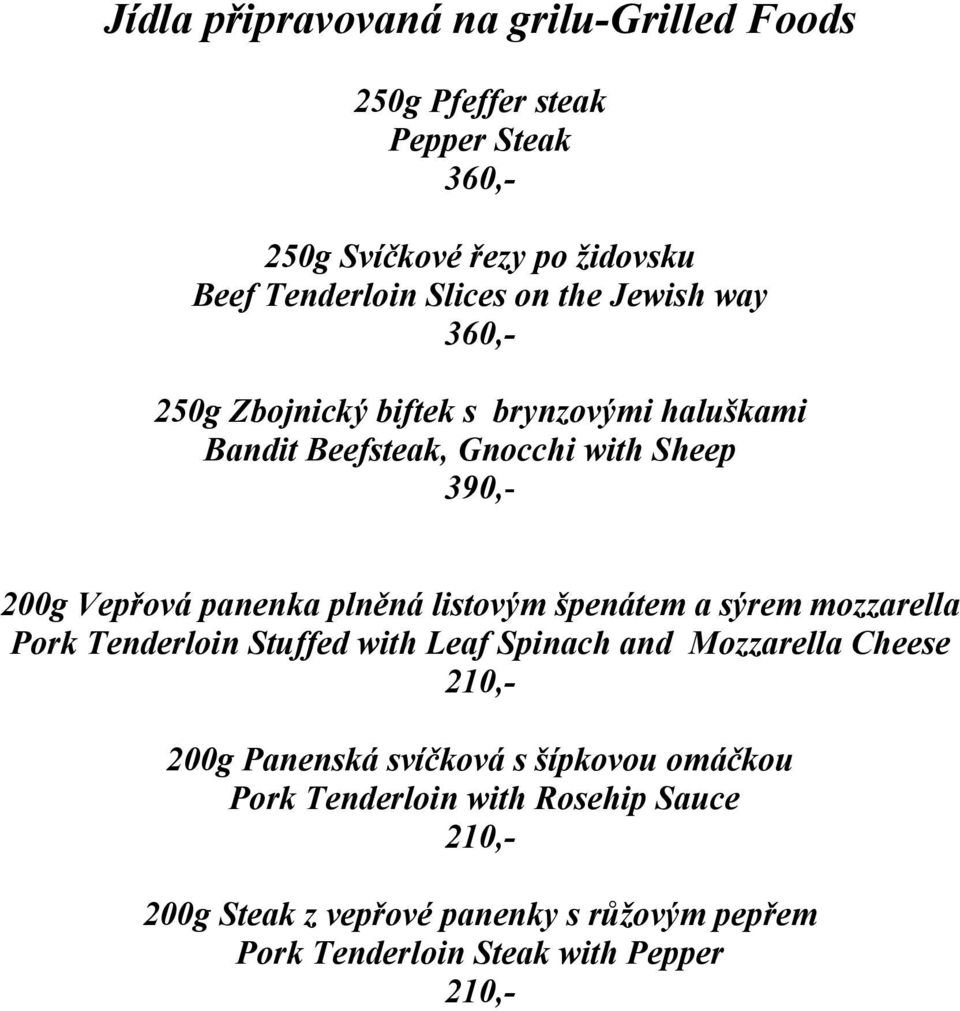listovým špenátem a sýrem mozzarella Pork Tenderloin Stuffed with Leaf Spinach and Mozzarella Cheese 210,- 200g Panenská svíčková s