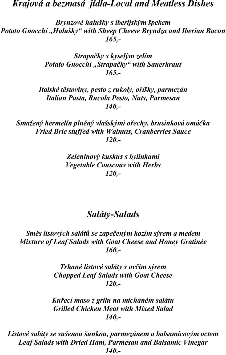 Fried Brie stuffed with Walnuts, Cranberries Sauce Zeleninový kuskus s bylinkami Vegetable Couscous with Herbs Saláty-Salads Směs listových salátů se zapečeným kozím sýrem a medem Mixture of Leaf