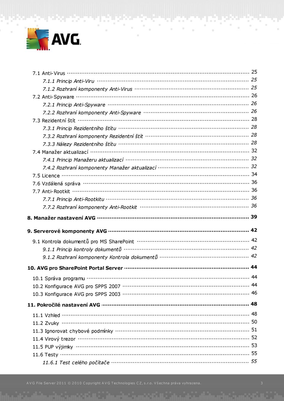 .. 32 7.4.2 Rozhraní komponenty Manažer aktualizací 7.5 Licence... 34... 36 7.6 Vzdálená správa... 36 7.7 Anti-Rootkit... 36 7.7.1 Princip Anti-Rootkitu... 36 7.7.2 Rozhraní komponenty Anti-Rootkit.