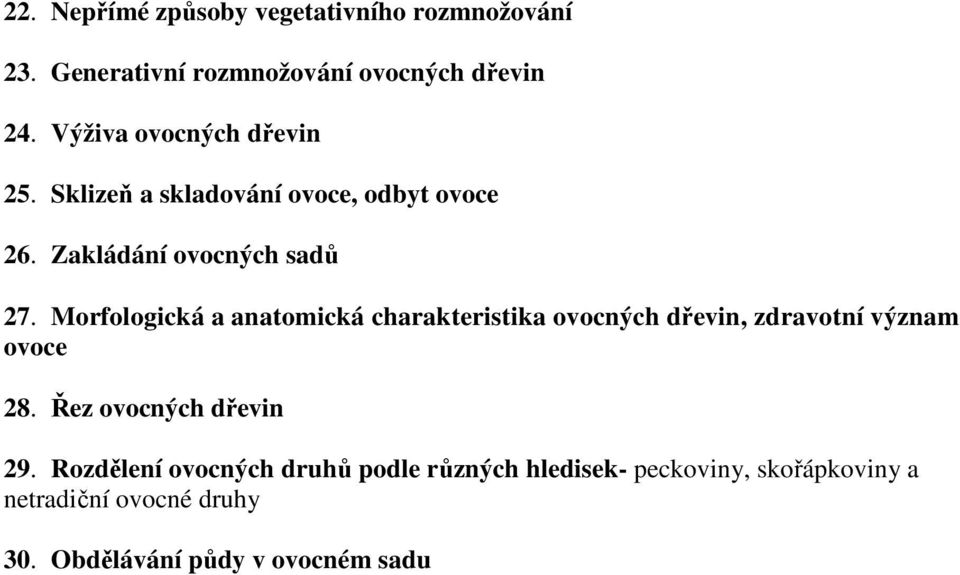 Morfologická a anatomická charakteristika ovocných dřevin, zdravotní význam ovoce 28. Řez ovocných dřevin 29.