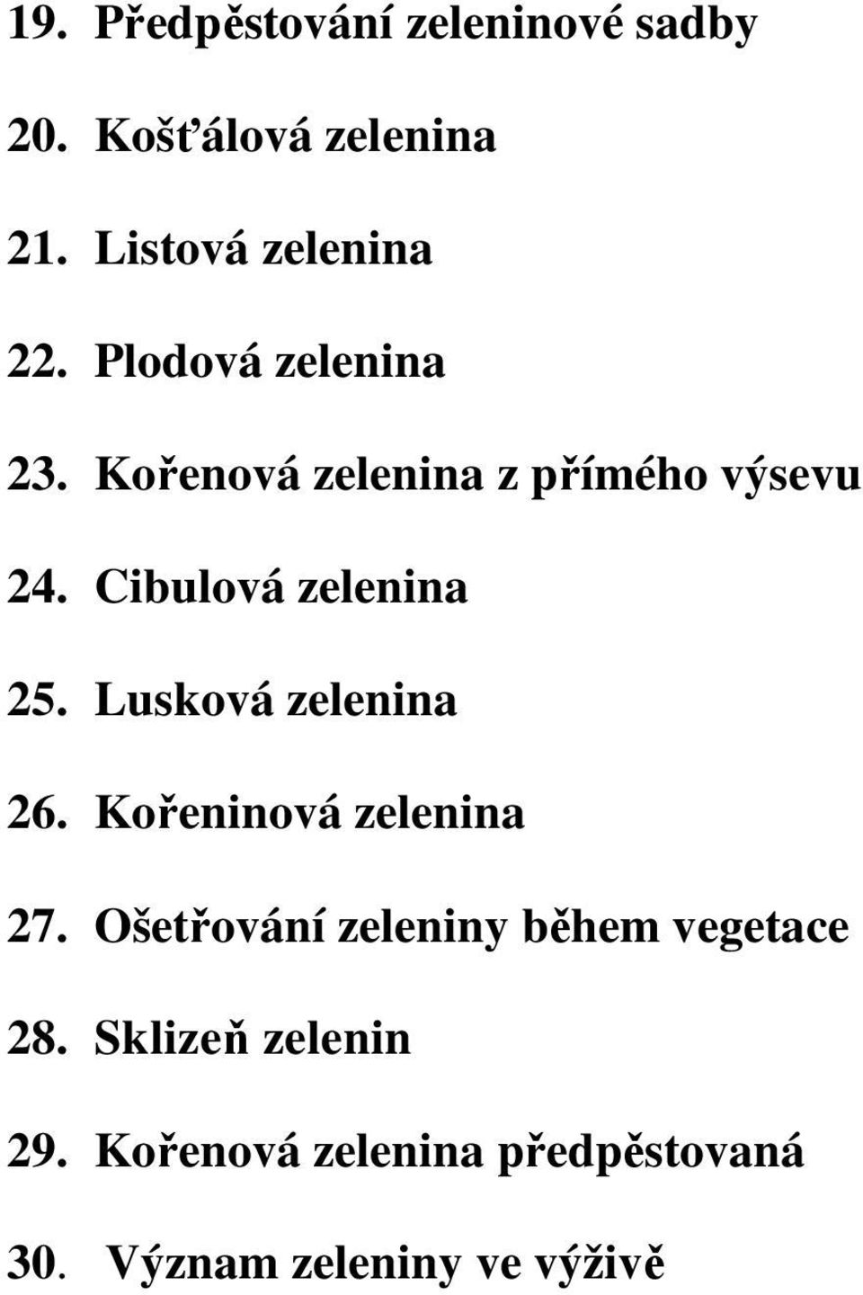 Lusková zelenina 26. Kořeninová zelenina 27. Ošetřování zeleniny během vegetace 28.