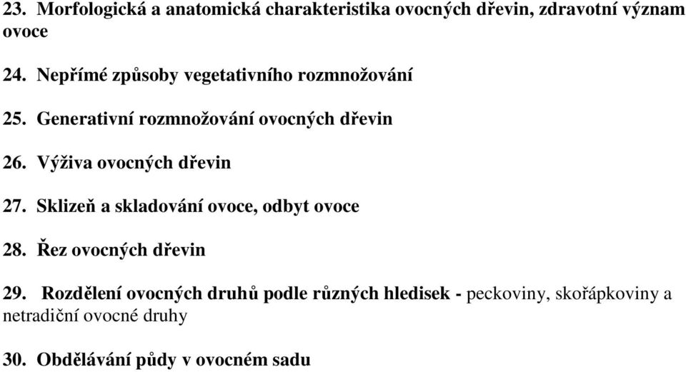 Výživa ovocných dřevin 27. Sklizeň a skladování ovoce, odbyt ovoce 28. Řez ovocných dřevin 29.