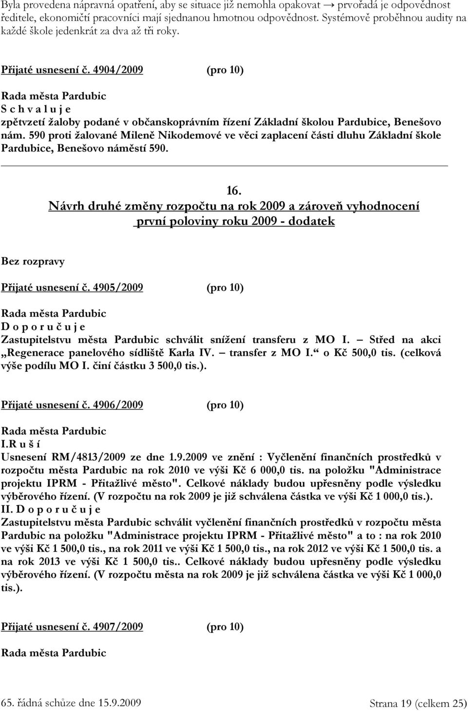 590 proti žalované Mileně Nikodemové ve věci zaplacení části dluhu Základní škole Pardubice, Benešovo náměstí 590. _ 16.