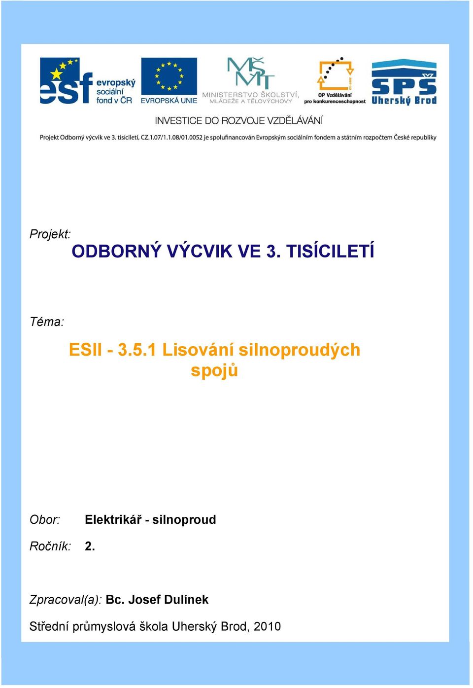 1 Lisování silnoproudých spojů Obor: Elektrikář -
