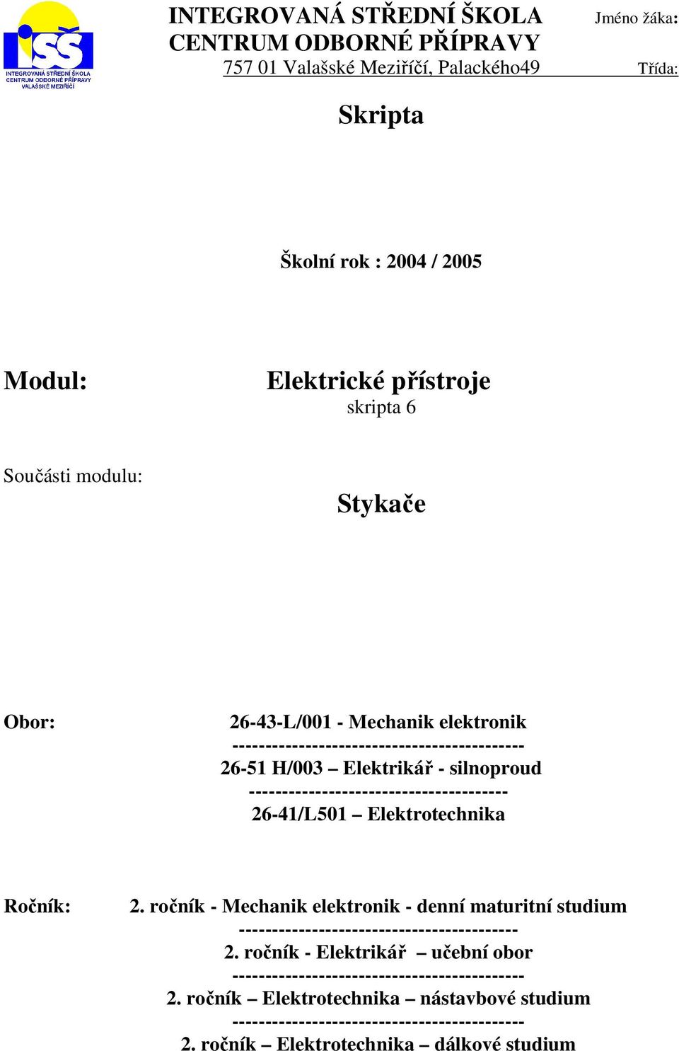 --------------------------------------- 26-41/L501 Elektrotechnika Ročník: 2. ročník - Mechanik elektronik - denní maturitní studium ------------------------------------------ 2.