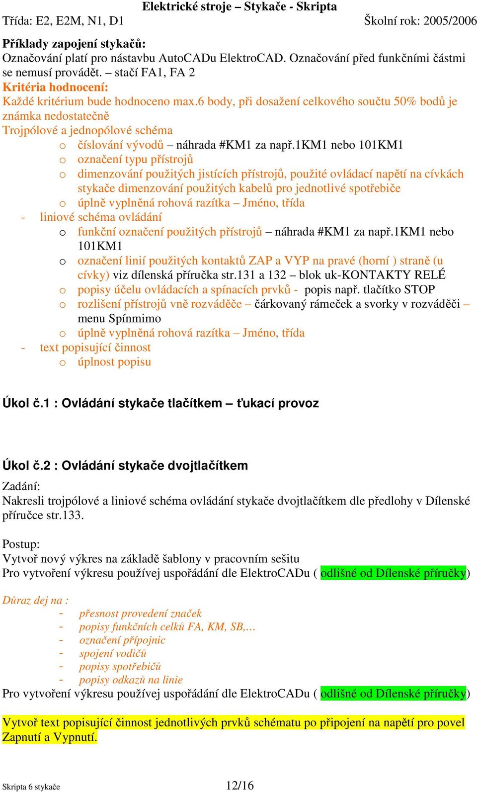 6 body, při dosažení celkového součtu 50% bodů je známka nedostatečně Trojpólové a jednopólové schéma o číslování vývodů náhrada #KM1 za např.