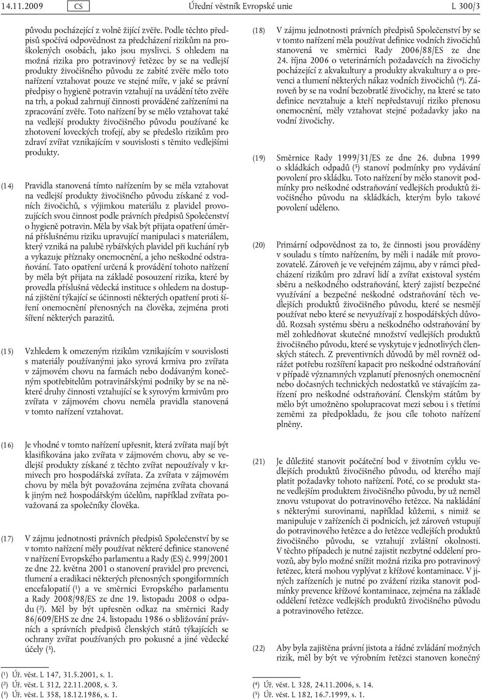 potravin vztahují na uvádění této zvěře na trh, a pokud zahrnují činnosti prováděné zařízeními na zpracování zvěře.