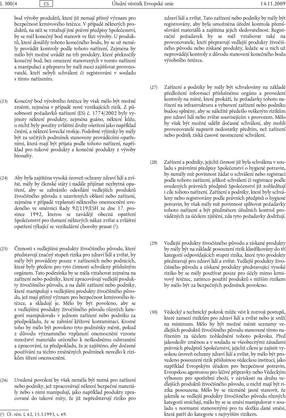 U produktů, které dosáhly tohoto konečného bodu, by se už neměly provádět kontroly podle tohoto nařízení.