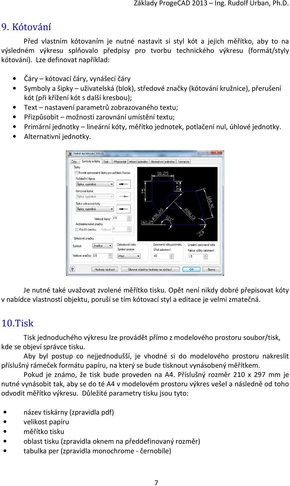 parametrů zobrazovaného textu; Přizpůsobit možnosti zarovnání umístění textu; Primární jednotky lineární kóty, měřítko jednotek, potlačení nul, úhlové jednotky. Alternativní jednotky.