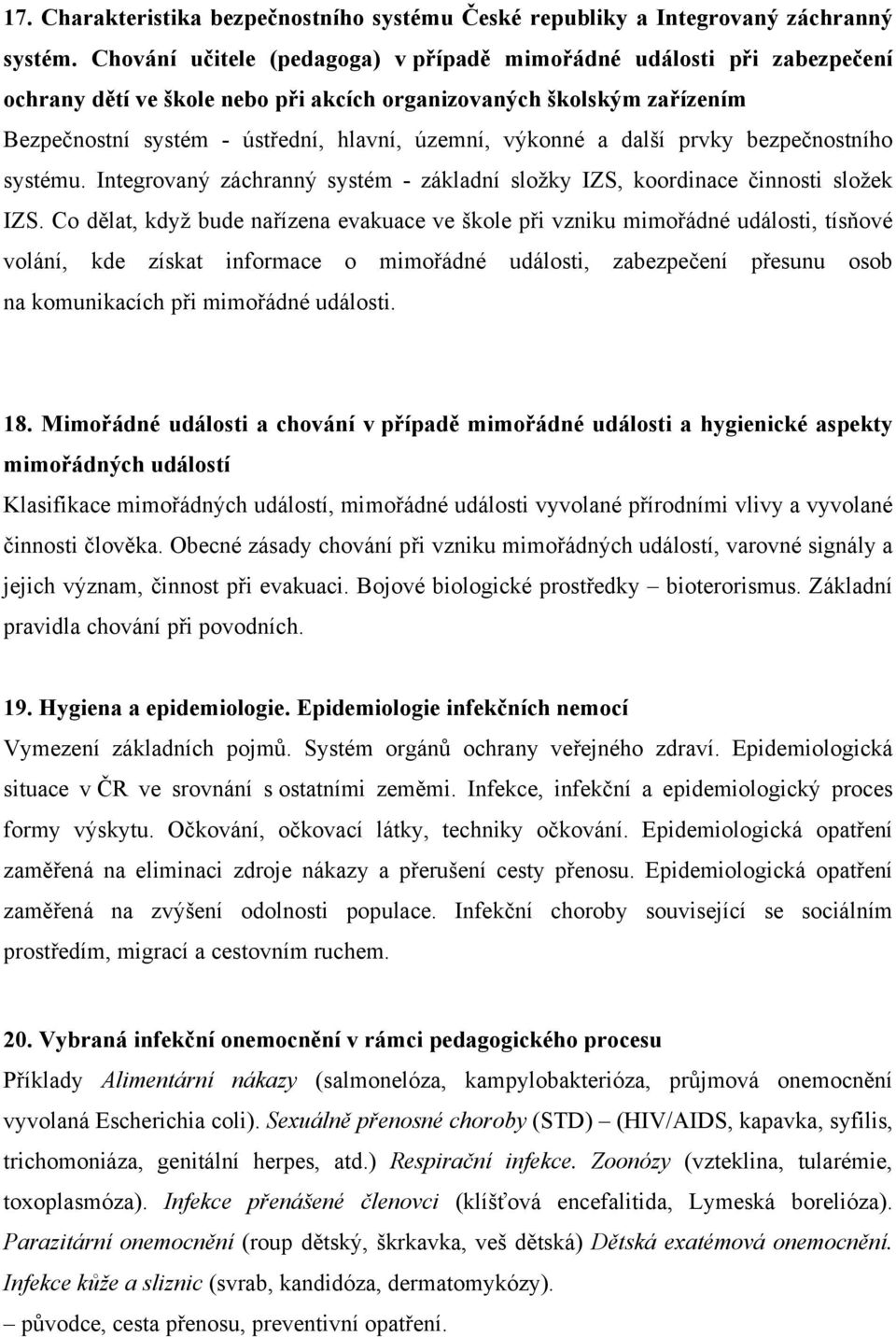 a další prvky bezpečnostního systému. Integrovaný záchranný systém - základní složky IZS, koordinace činnosti složek IZS.