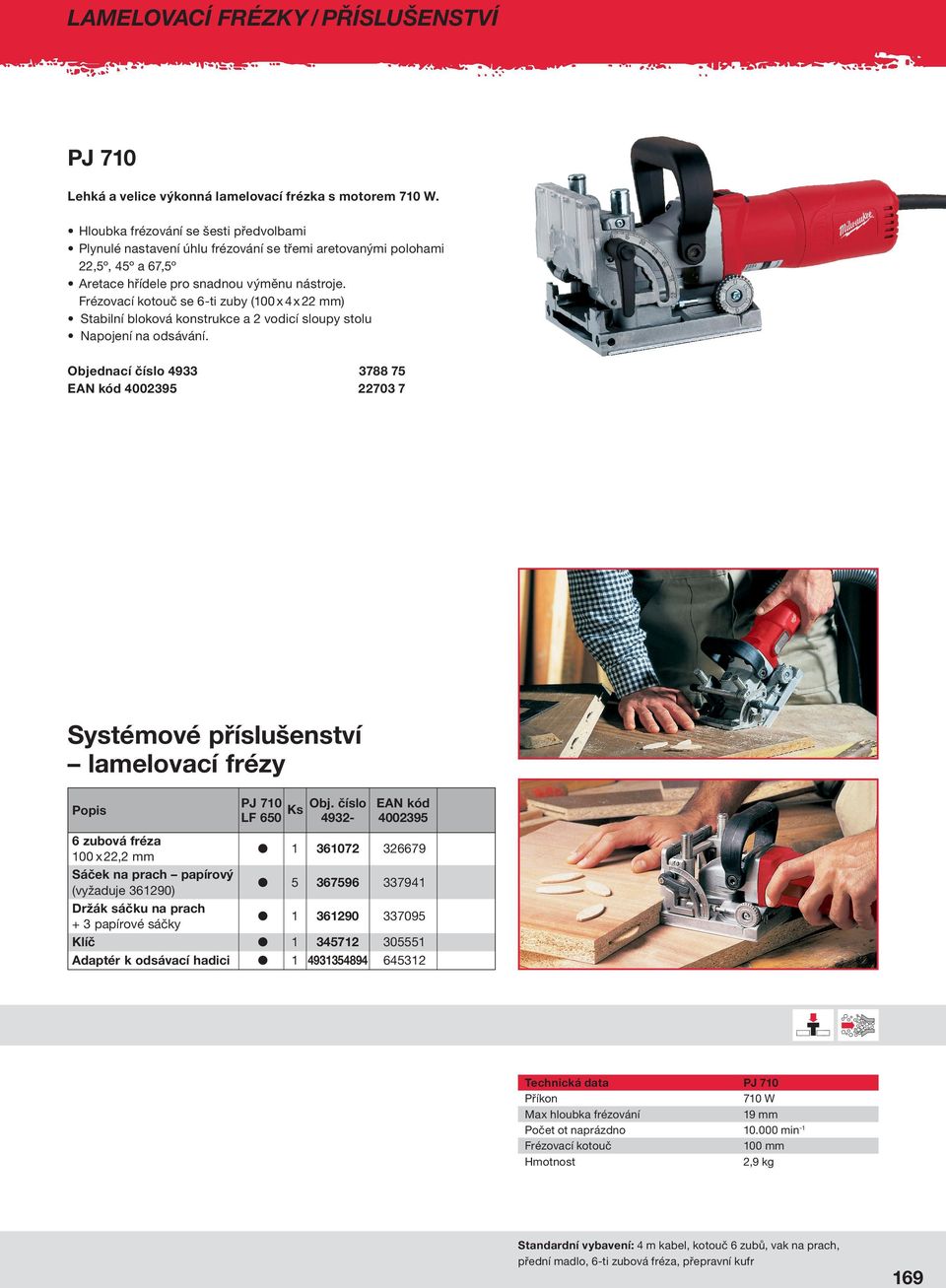 Frézovací kotouč se 6-ti zuby (100 x 4 x 22 mm) t Stabilní bloková konstrukce a 2 vodicí sloupy stolu t Napojení na odsávání.