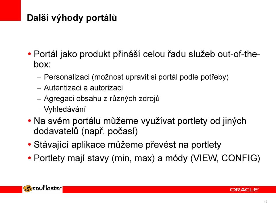 zdrojů Vyhledávání Na svém portálu můžeme využívat portlety od jiných dodavatelů (např.