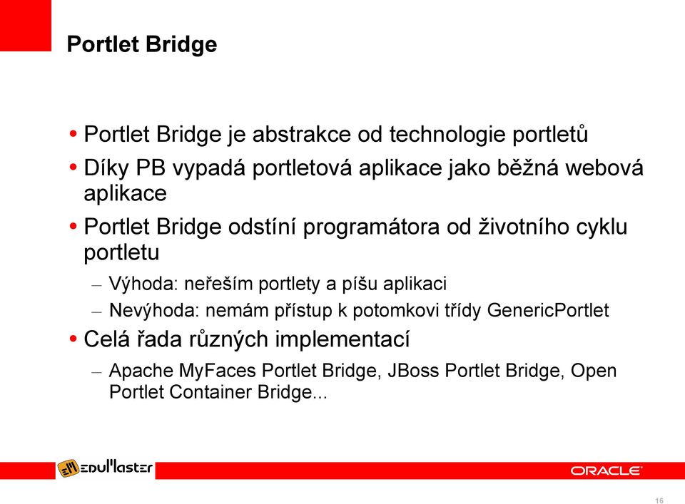 neřeším portlety a píšu aplikaci Nevýhoda: nemám přístup k potomkovi třídy GenericPortlet Celá řada