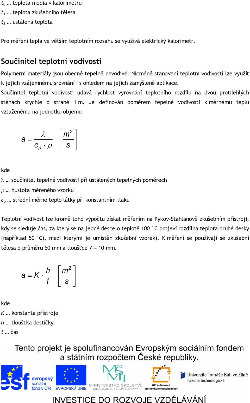 Součiniel eploní vodivosi udává rychlos vyrovnání eploního rozdílu na dvou proilehlých sěnách krychle o sraně 1 m.