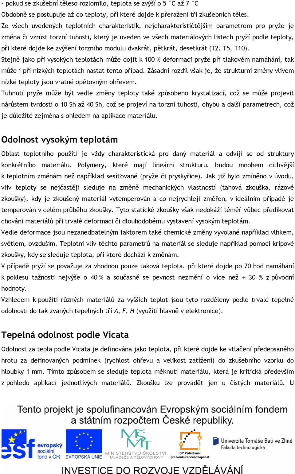 zvýšení orzního modulu dvakrá, pěkrá, desekrá (T, T5, T10). Sejně jako při vysokých eploách může dojí k 100 % deformaci pryže při lakovém namáhání, ak může i při nízkých eploách nasa eno případ.