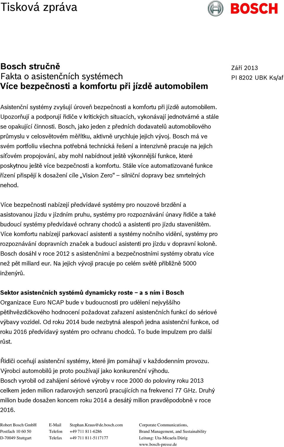 Bosch, jako jeden z předních dodavatelů automobilového průmyslu v celosvětovém měřítku, aktivně urychluje jejich vývoj.