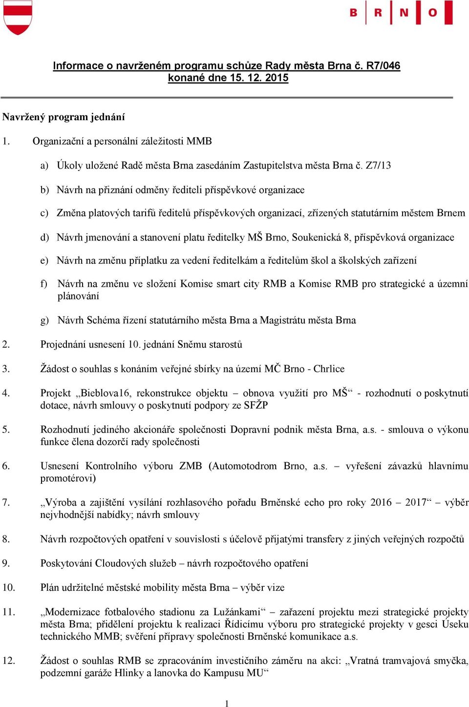 Z7/13 b) Návrh na přiznání odměny řediteli příspěvkové organizace c) Změna platových tarifů ředitelů příspěvkových organizací, zřízených statutárním městem Brnem d) Návrh jmenování a stanovení platu