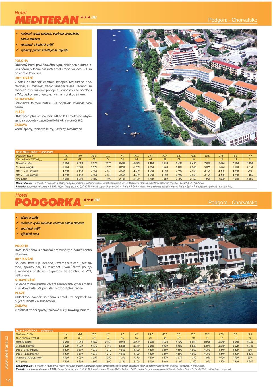 Jednoduše zařízené dvoulůžkové pokoje s koupelnou se sprchou a WC, balkonem orientovaným na mořskou stranu. Polopenze formou butetu. Za příplatek možnost plné penze.