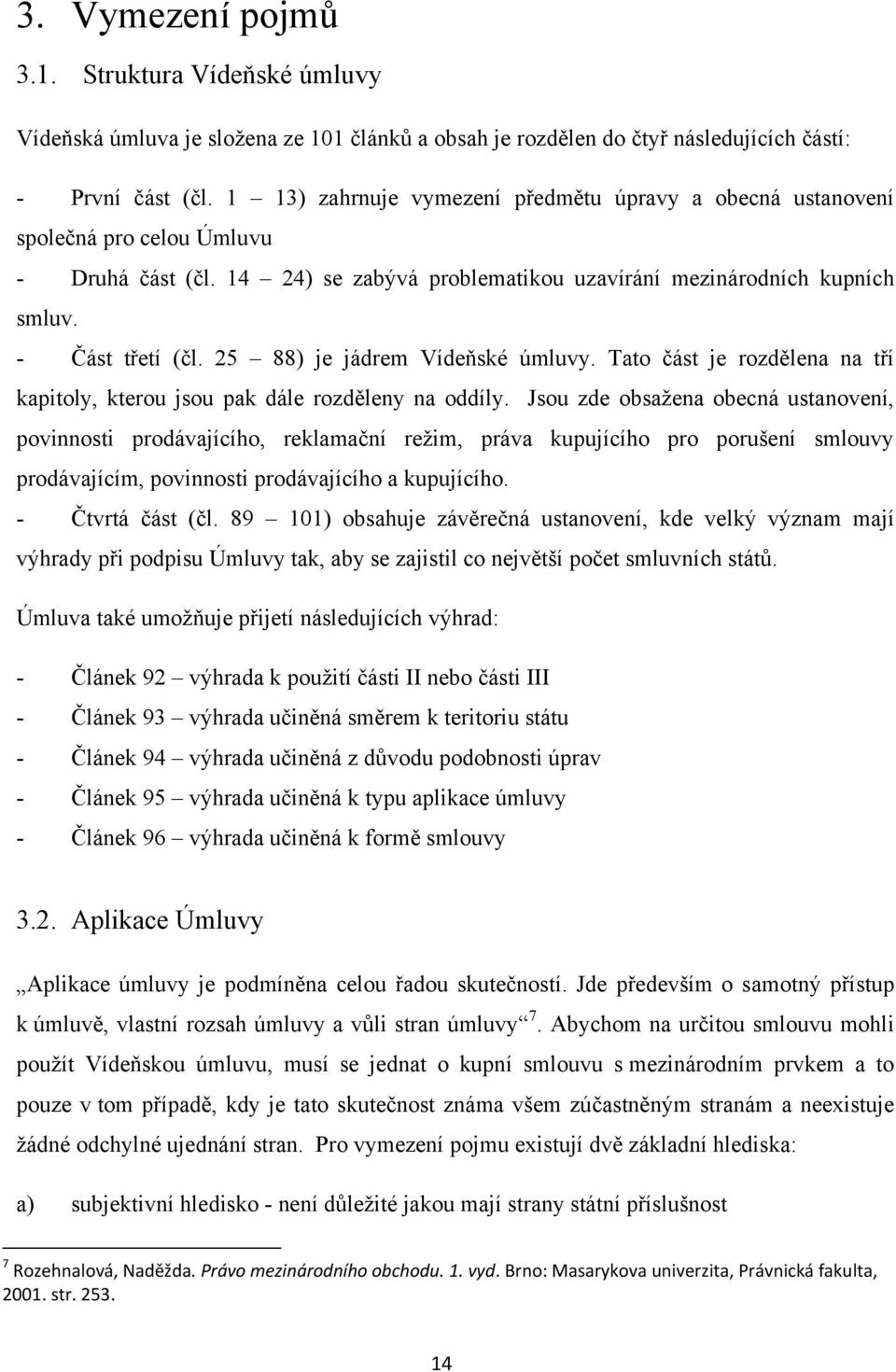 25 88) je jádrem Vídeňské úmluvy. Tato část je rozdělena na tří kapitoly, kterou jsou pak dále rozděleny na oddíly.