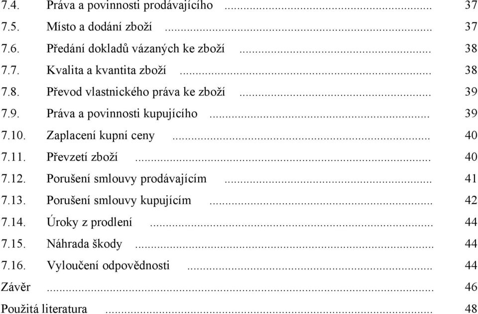 11. Převzetí zboţí... 40 7.12. Porušení smlouvy prodávajícím... 41 7.13. Porušení smlouvy kupujícím... 42 7.14.
