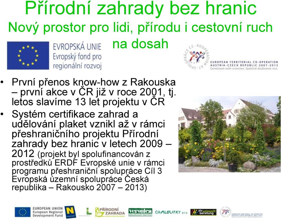 letos slavíme 13 let projektu v ČR Systém certifikace zahrad a udělování plaket vznikl až v rámci přeshraničního projektu