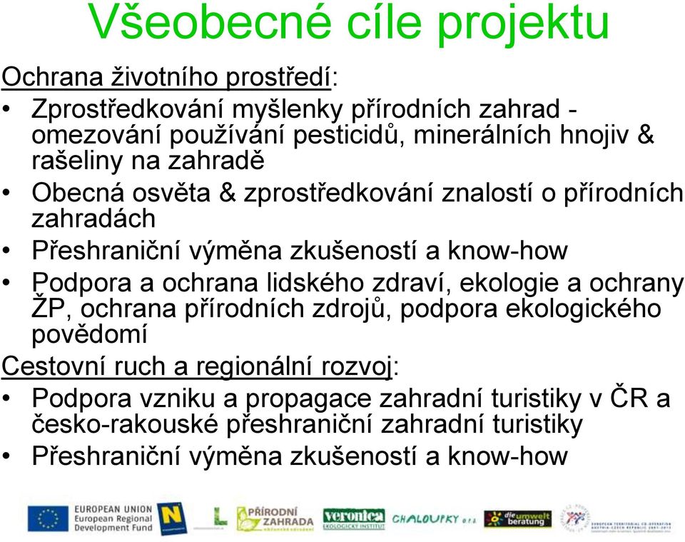 Podpora a ochrana lidského zdraví, ekologie a ochrany ŽP, ochrana přírodních zdrojů, podpora ekologického povědomí Cestovní ruch a regionální