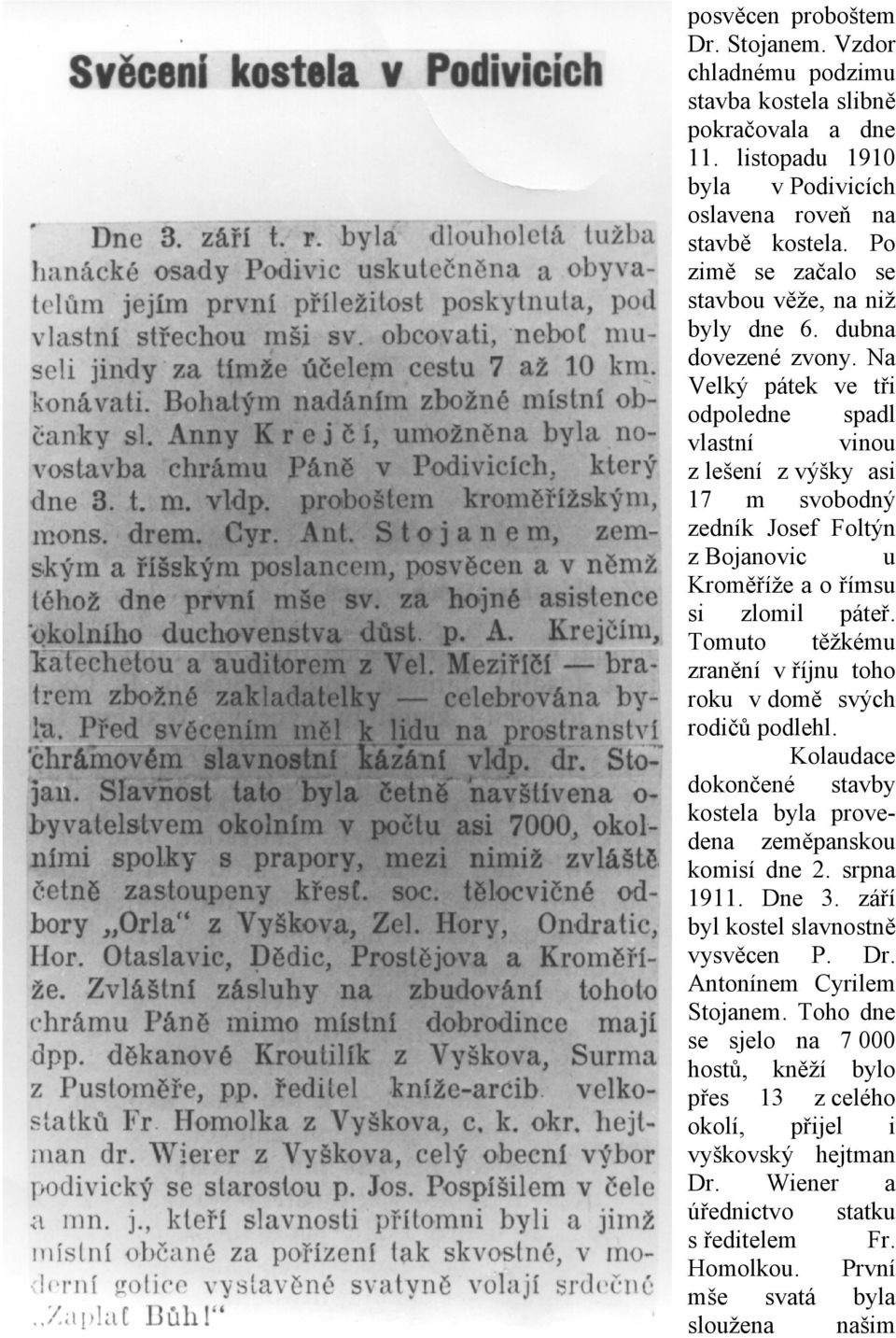 Na Velký pátek ve tři odpoledne spadl vlastní vinou z lešení z výšky asi 17 m svobodný zedník Josef Foltýn z Bojanovic u Kroměříže a o římsu si zlomil páteř.