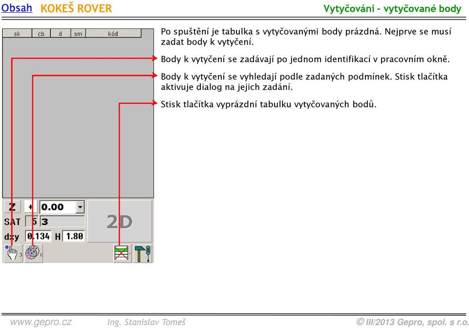 Body k vytyčení se zadávají po jednom identifikací v pracovním okně.