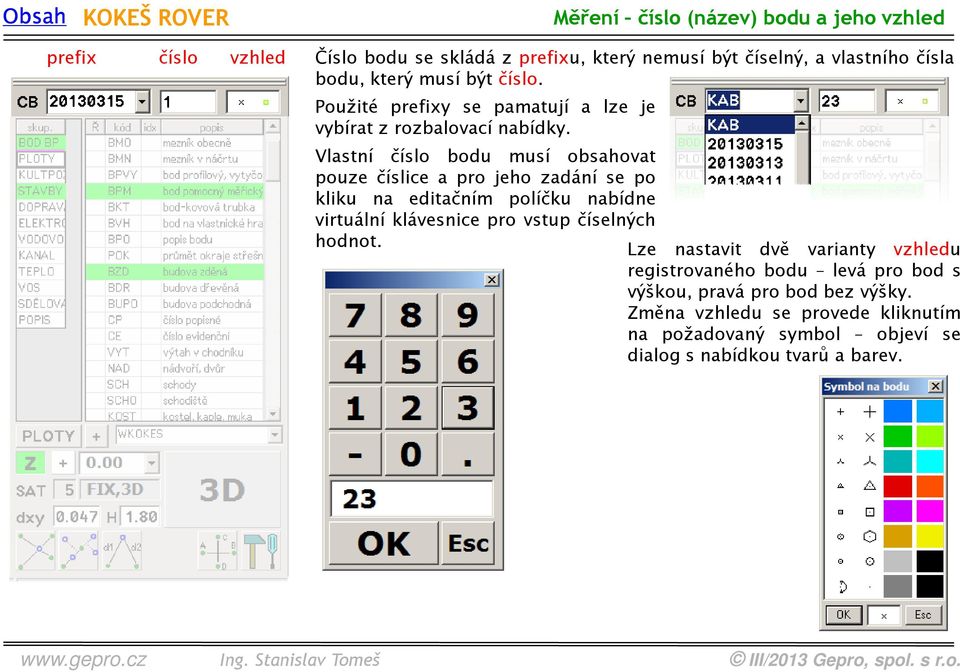 Vlastní číslo bodu musí obsahovat pouze číslice a pro jeho zadání se po kliku na editačním políčku nabídne virtuální klávesnice pro vstup