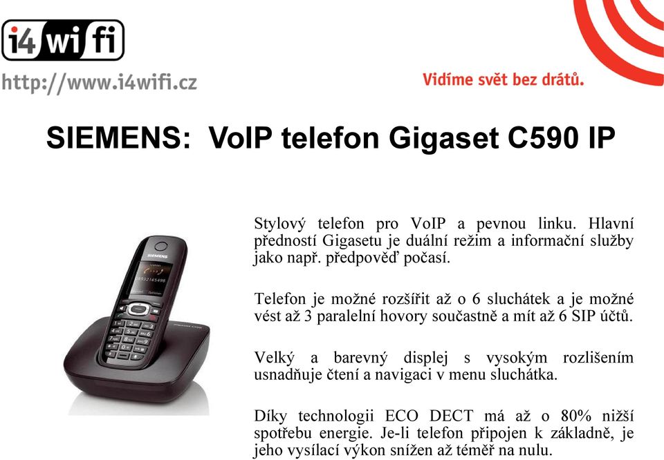 Telefon je možné rozšířit až o 6 sluchátek a je možné vést až 3 paralelní hovory součastně a mít až 6 SIP účtů.