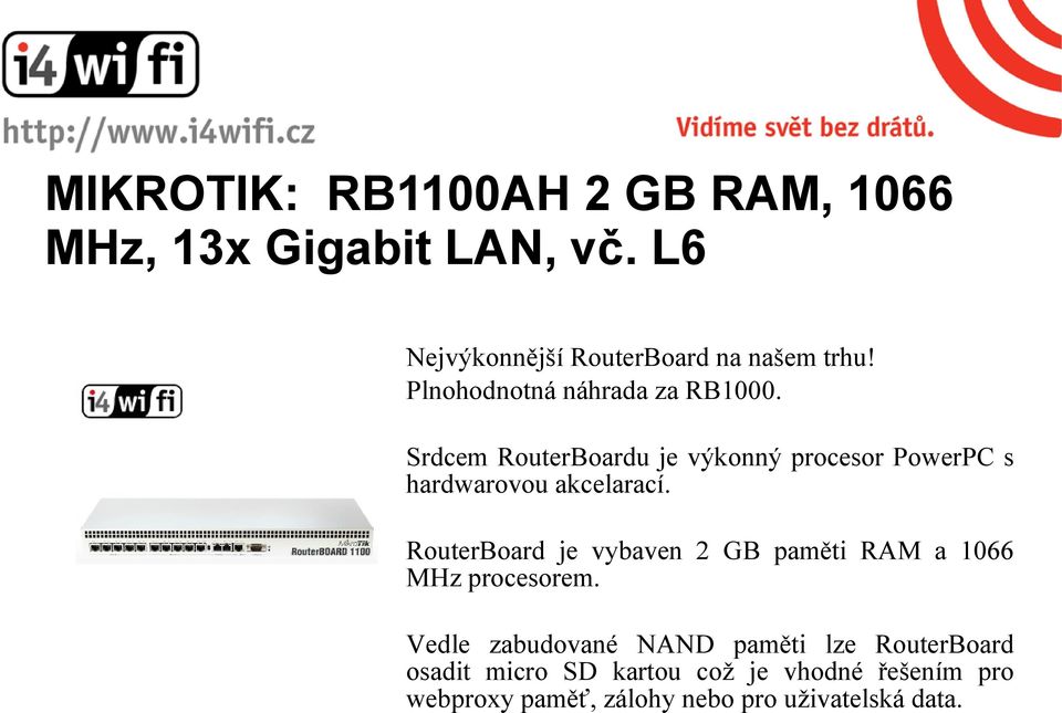 Srdcem RouterBoardu je výkonný procesor PowerPC s hardwarovou akcelarací.