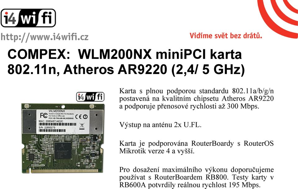 Výstup na anténu 2x U.FL. Karta je podporována RouterBoardy s RouterOS Mikrotik verze 4 a vyšší.