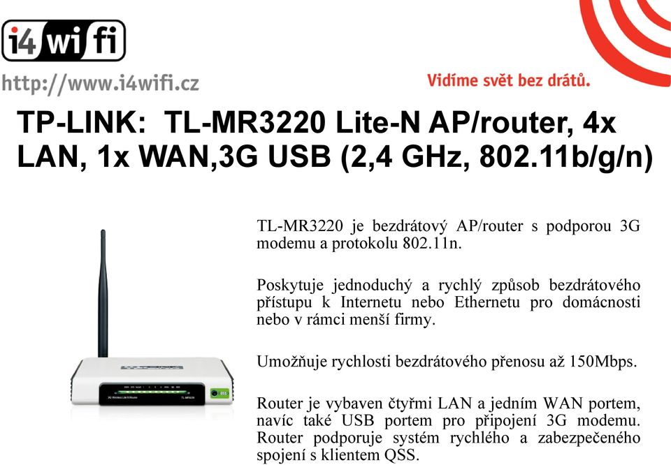 Poskytuje jednoduchý a rychlý způsob bezdrátového přístupu k Internetu nebo Ethernetu pro domácnosti nebo v rámci menší firmy.