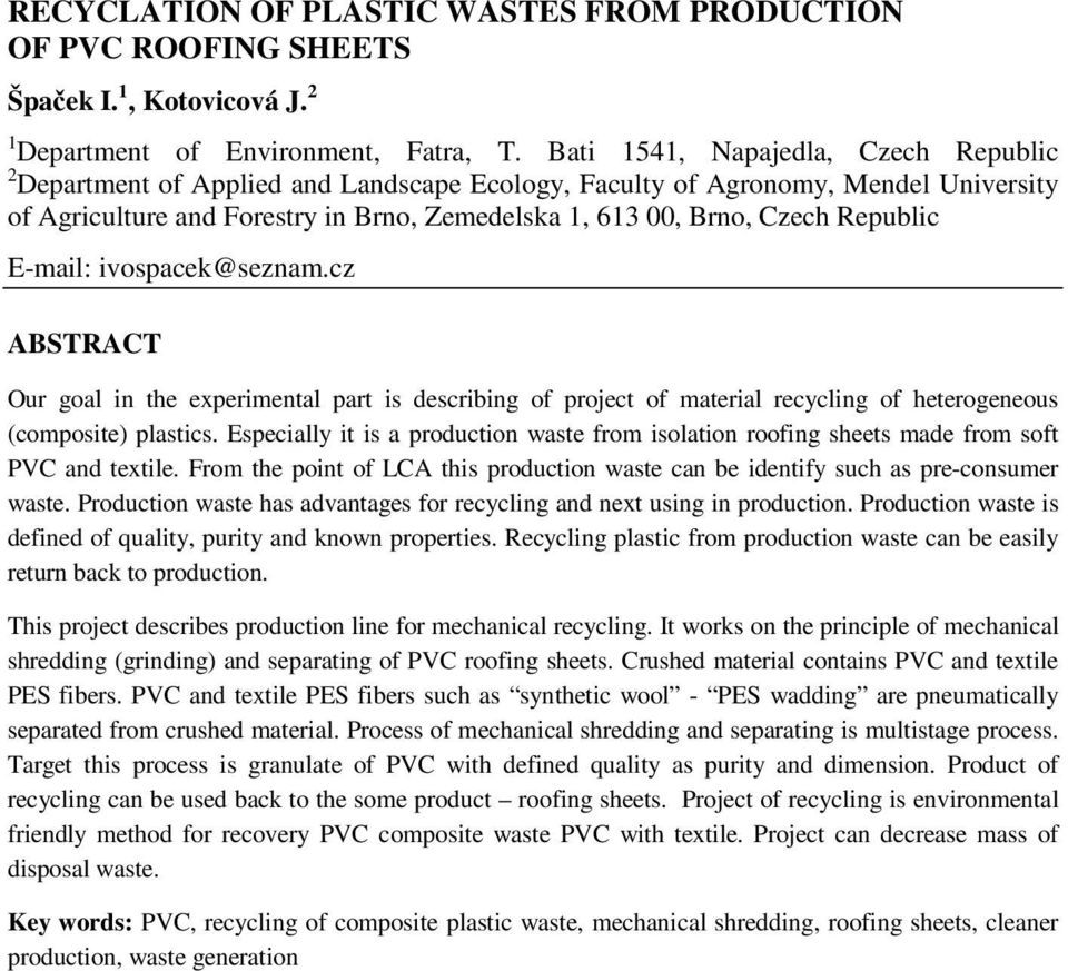 Republic E-mail: ivospacek@seznam.cz ABSTRACT Our goal in the experimental part is describing of project of material recycling of heterogeneous (composite) plastics.