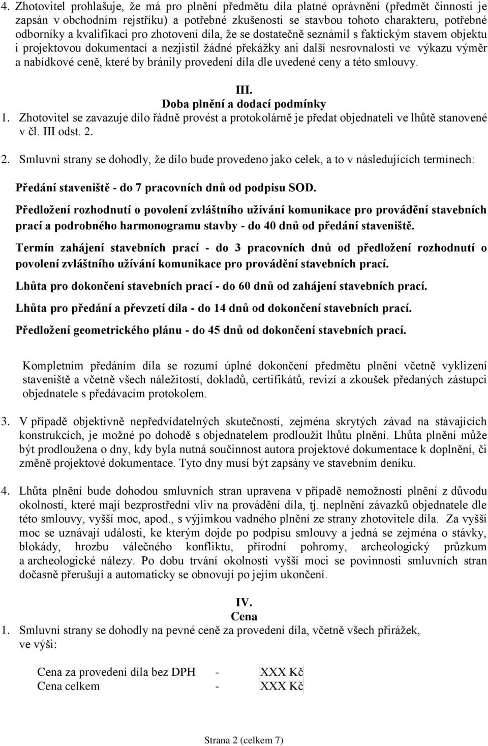 které by bránily provedení díla dle uvedené ceny a této smlouvy. III. Doba plnění a dodací podmínky 1.