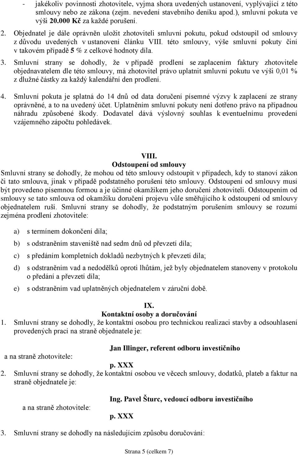 této smlouvy, výše smluvní pokuty činí v takovém případě 5 % z celkové hodnoty díla. 3.